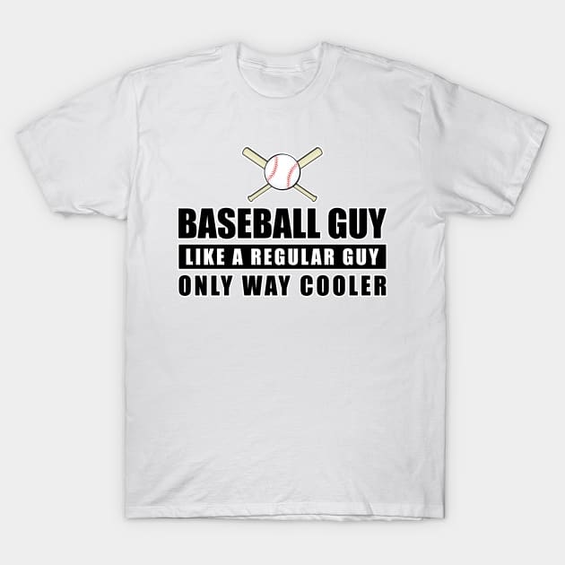 Baseball Guy Like A Regular Guy Only Way Cooler - Funny Quote T-Shirt by DesignWood-Sport